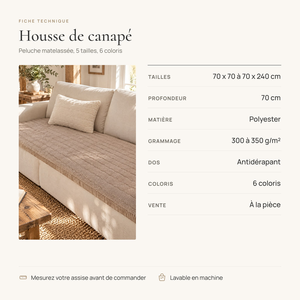 Fiche technique de la housse de canapé : 70 x 70 à 70 x 240 cm, polyester 300 à 350 g/m², 6 coloris