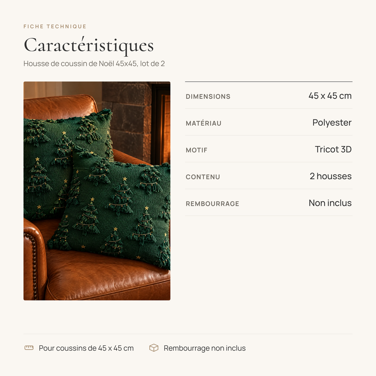 Fiche technique de la housse de coussin de Noël 45x45 : 45 x 45 cm, polyester, tricot 3D, 2 housses, rembourrage non inclus