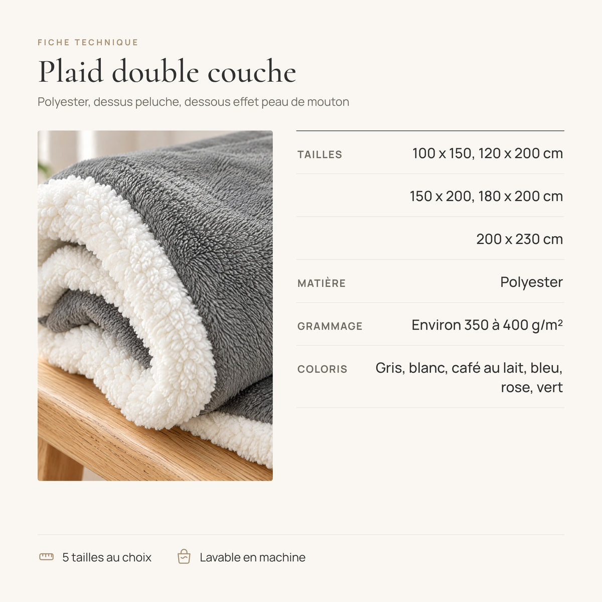 Fiche technique du plaid : 5 tailles de 100 x 150 à 200 x 230 cm, polyester, 6 coloris